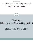 Bài giảng Marketing quốc tế: Chương 1 - Khái quát về marketing quốc tế