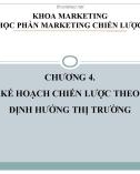 Bài giảng Marketing chiến lược: Chương 4 - Kế hoạch chiến lược theo định hướng thị trường