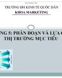 Bài giảng Marketing căn bản: Chương 5 - Phân đoạn và lựa chọn thị trường mục tiêu