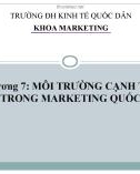 Bài giảng Marketing quốc tế: Chương 7 - Môi trường cạnh tranh trong marketing quốc tế