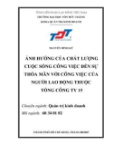 Luận văn Thạc sĩ Quản trị kinh doanh: Ảnh hưởng của chất lượng cuộc sống công việc đến sự thỏa mãn với công việc của người lao động thuộc Tổng công ty 15