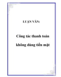 LUẬN VĂN: Công tác thanh toán không dùng tiền mặt