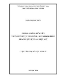 Luận văn Thạc sĩ Luật Kinh tế: Phòng, chống rửa tiền trong lĩnh vực tài chính - ngân hàng theo pháp luật Việt Nam hiện nay