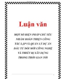 Luận văn: MỘT SỐ BIỆN PHÁP CHỦ YẾU NHẰM HOÀN THIỆN CÔNG TÁC LẬP VÀ QUẢN LÝ DỰ ÁN ĐẦU TƯ ĐỔI MỚI CÔNG NGHỆ VÀ THIẾT BỊ XÂY DỰNG TRONG THỜI GIAN TỚI