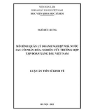 Luận án Tiến sĩ Kinh tế: Mô hình quản lý doanh nghiệp nhà nước sau cổ phần hóa: nghiên cứu trường hợp Tập đoàn Xăng dầu Việt Nam