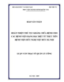 Luận văn Thạc sĩ Quản lý công: Hoàn thiện thủ tục khám, chữa bệnh cho các bệnh viện hạng đặc biệt từ thực tiễn bệnh viện Hữu Nghị Việt Đức Hà Nội