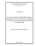 Luận văn Thạc sĩ Luật kinh tế: Đấu thầu thi công các công trình xây dựng bằng nguồn vốn ngân sách Nhà nước theo pháp luật đấu thầu từ thực tiễn thị xã Quảng Yên, tỉnh Quảng Ninh