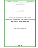 Luận án Tiến sĩ Kiến trúc: Chuyển đổi thích ứng các công trình công nghiệp cũ trong cấu trúc không gian đô thị khu vực nội thành phố Hà Nội