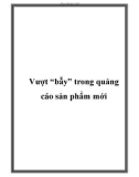 Vượt “bẫy” trong quảng cáo sản phẩm mới.