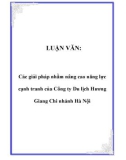 LUẬN VĂN: Các giải pháp nhằm nâng cao năng lực cạnh tranh của Công ty Du lịch Hương Giang Chi nhánh Hà Nội