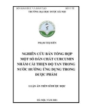 Luận án Tiến sĩ Dược học: Nghiên cứu bán tổng hợp một số dẫn chất curcumin nhằm cải thiện độ tan trong nước hướng ứng dụng trong dược phẩm