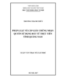 Luận văn Thạc sĩ Luật học: Pháp luật về cấp giấy chứng nhận quyền sử dụng đất từ thực tiễn tỉnh Quảng Nam