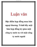 Luận văn: Đặc điểm hợp đồng mua bán ngoại thương. Trình bầy một bản hợp đồng ký giưa một công ty nước ta với một công ty nước ngoài