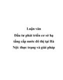 Luận văn Đầu tư phát triển cơ sở hạ tầng cấp nước đô thị tại Hà Nội: thực trạng và giải pháp