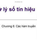 Bài giảng Xử lý số tín hiệu (Digital signal processing) - Chương 6: Các hàm truyền