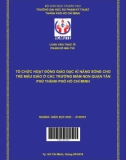 Luận văn Thạc sĩ Giáo dục học: Tổ chức hoạt động giáo dục kĩ năng sống cho trẻ mẫu giáo ở các trường mầm non tại Quận Tân Phú, thành phố Hồ Chí Minh