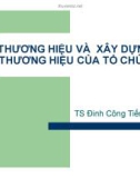 Bài giảng Thương hiệu và xây dựng thương hiệu của tổ chức - TS. Đinh Công Tiến