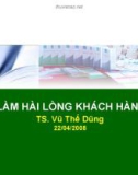 Bài giảng Làm hài lòng khách hàng - TS. Vũ Thế Dũng