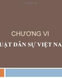 Bài giảng Nhà nước và pháp luật đại cương - Chương 6: Luật dân sự Việt Nam (Lương Thanh Bình)