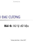 Bài giảng Tin đại cương - Bài 6: Xử lý dữ liệu