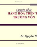 Chuyên đề 6: Hàng hóa trên thị trường vốn - Dr. Nguyễn Thị Lan