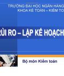 Bài giảng Chương 3: Đánh giá rủi ro, lập kế hoạch kiểm toán - Đại học Ngân hàng Tp. HCM