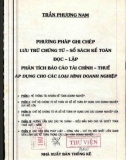 Hướng dẫn phương pháp ghi chép lưu trữ chứng từ - sổ sách kế toán, đọc - lập - phân tích báo cáo tài chính - thuế (Áp dụng cho các loại hình doanh nghiệp): Phần 1