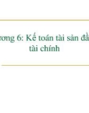 Bài giảng Kế toán tài chính 1 - Chương 6: Kế toán tài sản đầu tư tài chính (Năm 2022)