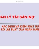 Bài giảng Quản lý tài sản-nợ xác định và kiểm soát rủi ro lãi suất của ngân hàng