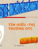 Bài thuyết trình Tìm hiểu - Thị trường OTC