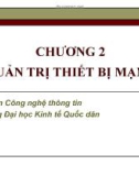 Chương 2 Quản trị thiết bị mạng - ĐH kinh tế quốc dân