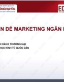 Bài giảng Marketing ngân hàng: Bài 1 - ThS. Khúc Thế Anh