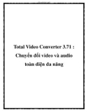 Total Video Converter 3.71 : Chuyển đổi video và audio toàn diện đa năng