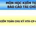 Bài giảng môn học Kiểm toán báo cáo tài chính - Chương 7: Kiểm toán chu kỳ HTK - CP - GT