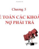 Bài giảng Kế toán tài chính - Chương 5: Kế toán các khoản nợ phải trả