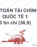 Bài giảng Kế toán tài chính quốc tế 1: Chương 1 - ĐH Thương Mại