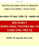 Bài giảng môn Kinh tế học tiền tệ - Ngân hàng: Bài 7 - TS. Nguyễn Anh Tuấn