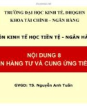 Bài giảng môn Kinh tế học tiền tệ - Ngân hàng: Bài 8 - TS. Nguyễn Anh Tuấn