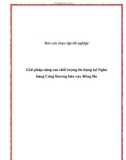 Báo cáo tốt nghiệp: Giải pháp nâng cao chất lượng tín dụng tại Ngân hàng Công thương khu vực Đống Đa