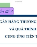 Bài giảng Kinh tế học tiền tệ - ngân hàng: Vấn đề 3 - TS Nguyễn Thị Thư