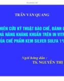 Đề tài: Nghiên cứu kỹ thuật bào chế, đánh giá khả năng kháng khuẩn trên in vitro của chế phẩm kem Silver sulfa 1% - Trần Văn Quang