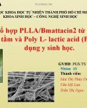 Bài thuyết trình nhóm: Màng tái tổ hợp PLLA/Bmattacin2 từ peptide kháng khuẩn của tằm và Poly L- lactic acid (PLLA) cho ứng dụng y sinh học