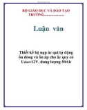 Luận văn: Thiết kế bộ nạp ác qui tự động ổn dòng và ổn áp cho ắc quy có Udm=12V, dung lượng 50Ah………..Luận vănThiết kế bộ nạp ác qui tự động ổn dòng và ổn áp cho ắc quy có Udm=12V, dung lượng 50Ah.LỜI NÓI ĐẦUTự động hóa đã phát triển và mang lại những ứng dụng vô cùng to lớn cho sự phát triển tất cả các ngành kĩ