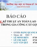 Báo cáo đề tài: Kỹ thuật an toàn trong gia công cắt gọt