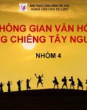 Bài thuyết trình: Không gian văn hóa cồng chiêng Tây Nnguyên