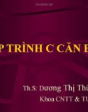 BÀI GIẢNG LẬP TRÌNH C CĂN BẢN (CHƯƠNG 4) - Th.S: Dương Thị Thùy Vân