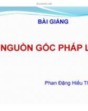 Bài giảng Nguồn gốc pháp luật - Phan Đặng Hiếu Thuận