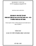 Tóm tắt Luận án Tiến sĩ Khoa học giáo dục: Vận dụng phương pháp tích hợp trong quá trình dạy học Lịch sử Việt Nam (1945 1975) ở trường trung học phổ thông