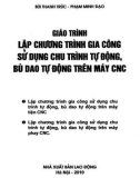 Giáo trình Lập chương trình gia công sử dụng chu trình gia công sử dụng chu trình tự động, bù dao tự động trên máy CNC: Phần 1