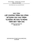 Giáo trình Lập chương trình gia công sử dụng các chu trình tự động, bù dao tự động trên máy phay CNC - Nghề: Cắt gọt kim loại - Nguyễn Văn Anh